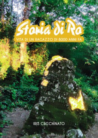 Storia di Ro. Vita di un ragazzo di 8000 anni fa Iris Cecchinato