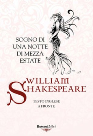 Sogno di una notte di mezza estate. Testo inglese a fronte William Shakespeare