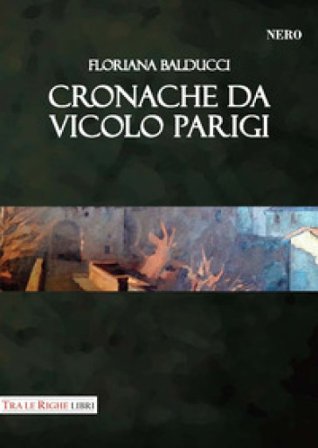 Cronache da vicolo Parigi Floriana Balducci