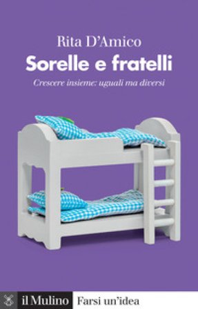 Sorelle e fratelli. Crescere insieme: uguali ma diversi Rita D'Amico