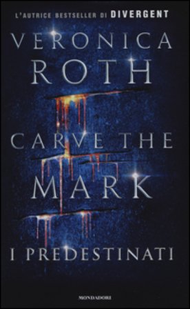 I predestinati. Carve the mark Veronica Roth