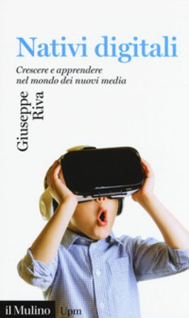 Nativi digitali. Crescere e apprendere nel mondo dei nuovi media Giuseppe Riva