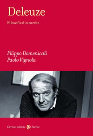 Deleuze. Filosofia di una vita Filippo Domenicali