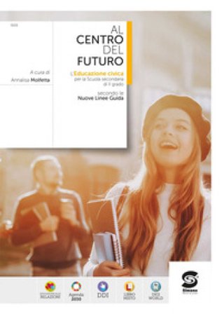 Al centro del futuro. Educazione civica. Per le Scuole superiori. Con e-book. Con espansione online