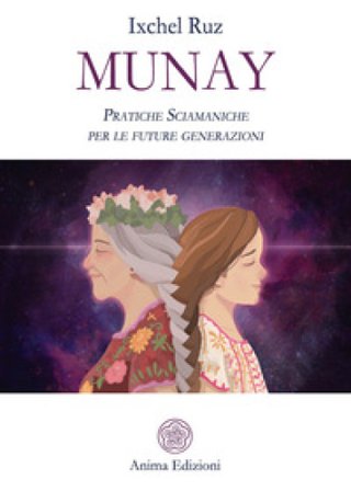 Munay. Pratiche sciamaniche per le future generazioni Ixchel Ruz