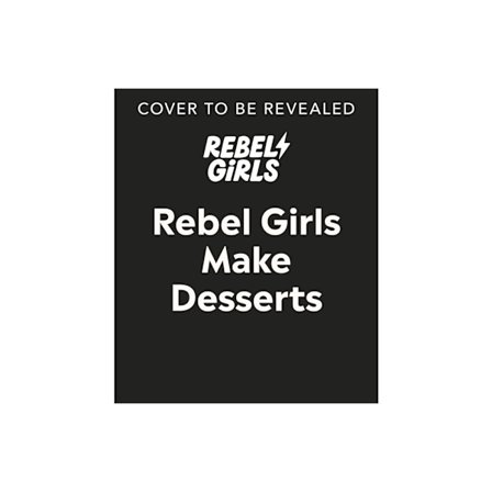 Rebel Girls Make Desserts (inbunden, eng)