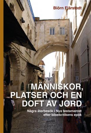 Människor, platser och en doft av jord : några återbesök i Nya testamentet efter bibelkritikens epok - Bok av Biörn Fjärstedt - Danskt band