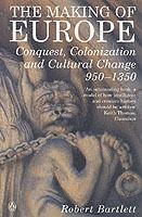 The Making of Europe Conquest, Colonization and Cultural Change 950 - 1350