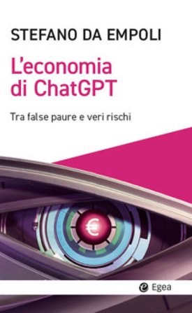 L'economia di ChatGPT. Tra false paure e veri rischi Stefano Da Empoli