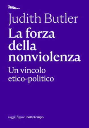 La forza della nonviolenza. Un vincolo etico-politico Judith Butler