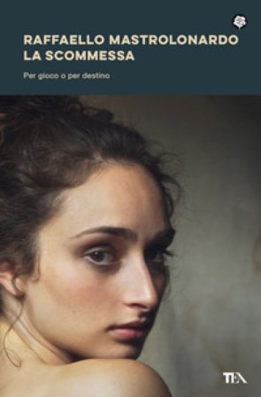 La scommessa. Per gioco o per destino Raffaello Mastrolonardo