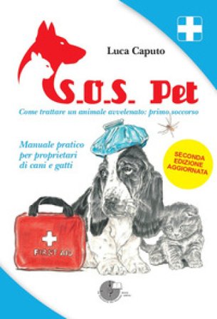 S.O.S. pet come trattare un animale avvelenato: primo soccorso. Manuale pratico per proprietari di cani e gatti Luca Caputo