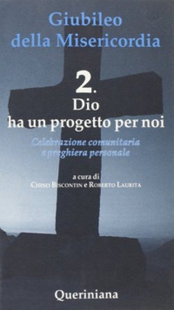 Giubileo della Misericordia. Vol. 2: Dio ha un progetto per noi Chino Biscontin