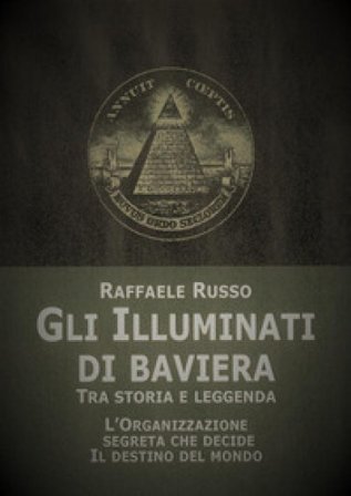 Gli illuminati di Baviera. Tra storia e leggenda Raffaele Russo