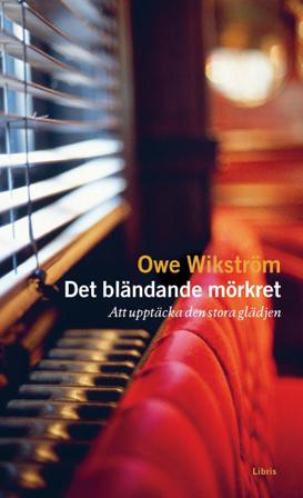 Det bländande mörkret : Att upptäcka den stora glädjen - Bok av Owe Wikström - Pocket