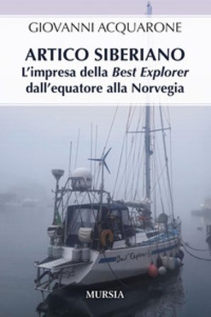 Artico siberiano. L'impresa della Best Explorer dall'Equatore alla Norvegia Giovanni Acquarone