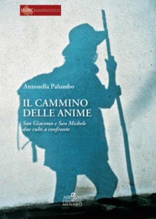Il cammino delle anime. S. Giacomo e S. Michele: due culti a confronto Antonella Palumbo