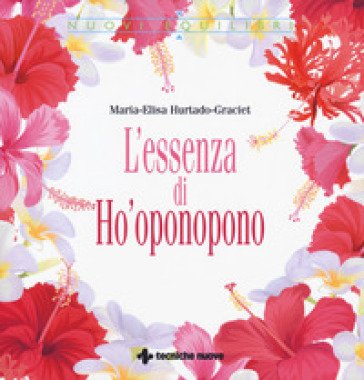 L'essenza di Ho'oponopono Maria-Elisa Hurtado-Graciet