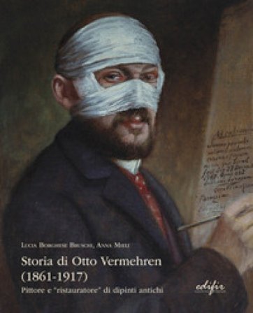 Storia di Otto Vermehren (1861-1917). Pittore e "ristauratore" di dipinti antichi