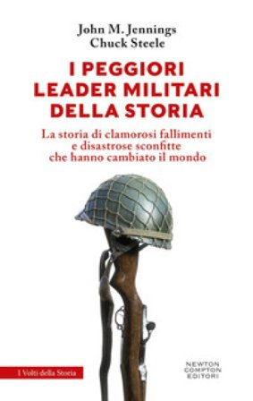 I peggiori leader militari della storia John M. Jennings