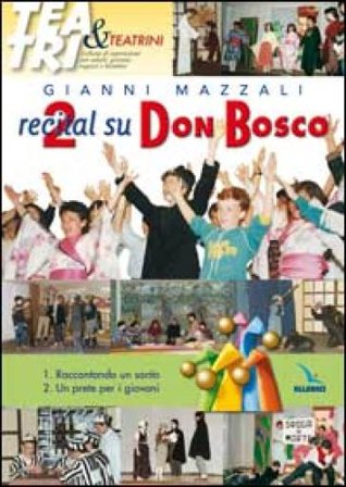 Due recital su Don Bosco. Raccontando un santo - Un prete per i giovani Giovanni Mazzali