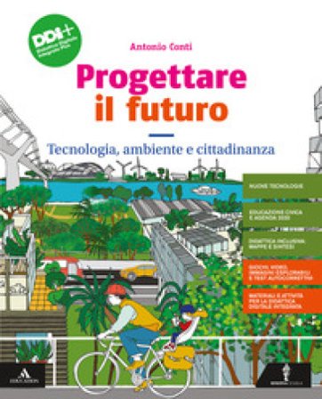 Progettare il futuro. Tecnologia, Ambiente e Cittadinanza. Con Percorso agile per il ripasso e il recupero. Per la Scuola media. Con e-book. Con 