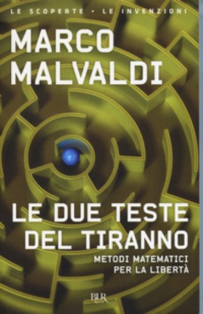 Le due teste del tiranno. Metodi matematici per la libertà Marco Malvaldi