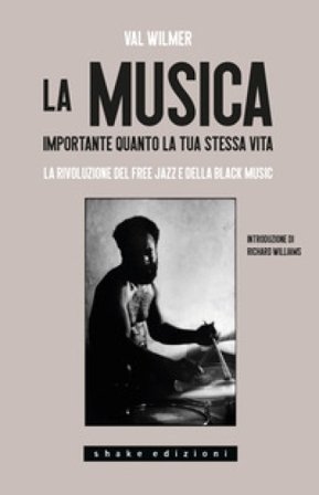 La musica, importante quanto la tua stessa vita. La rivoluzione del Free Jazz e della Black Music Val Wilmer