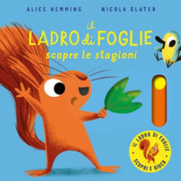 Il ladro di foglie scopre le stagioni. Con parti mobili. Ediz. a colori Alice Hemming