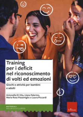 Training per i deficit nel riconoscimento di volti ed emozioni. Giochi e attività per bambini e adulti Antonella Di Vita