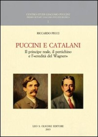 Puccini e Catalani. Il principe reale, il pertichino e l'«eredità del Wagner» Riccardo Pecci