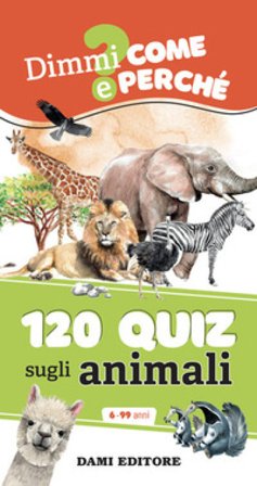 120 quiz sugli animali. Ediz. a colori. Ediz. a spirale Anna Casalis