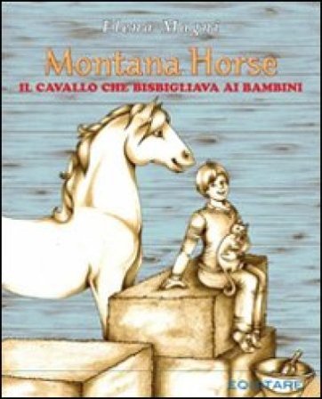 Montana Horse. Il cavallo che bisbigliava ai bambini Elena Magni