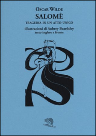 Salomè. Tragedia in un atto unico. Testo inglese a fronte Oscar Wilde