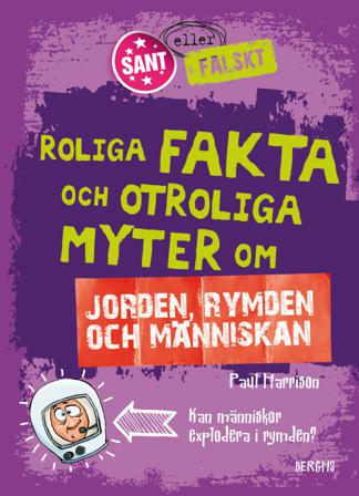 Roliga fakta och otroliga myter om jorden, rymden och människan - Bok av Paul Harrison - Inbunden