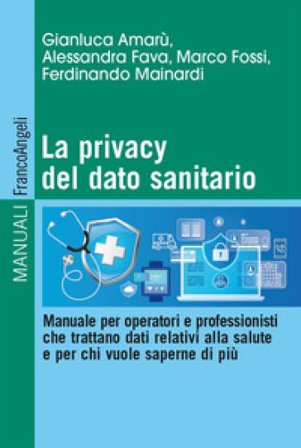 La privacy del dato sanitario. Manuale per operatori e professionisti che trattano dati relativi alla salute e per chi vuole saperne di più Gianluca 