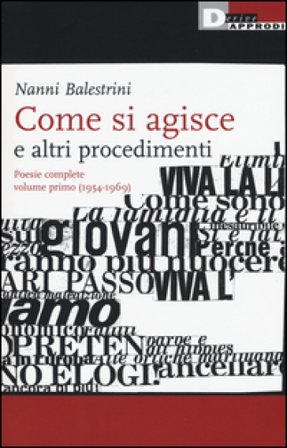 Come si agisce e altri procedimenti. Poesie complete. Vol. 1: (1954-1969) Nanni Balestrini