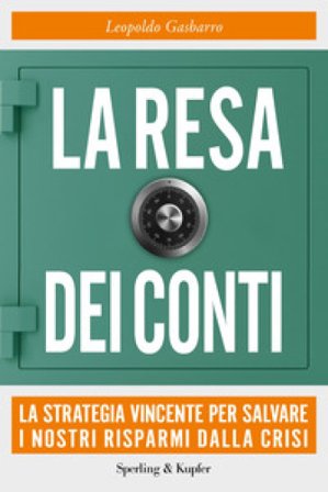La resa dei conti. La strategia vincente per salvare i nostri risparmi dalla crisi Leopoldo Gasbarro