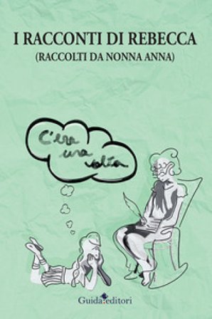 I racconti di Rebecca. (Raccolti da nonna Anna) Anna Rimonti