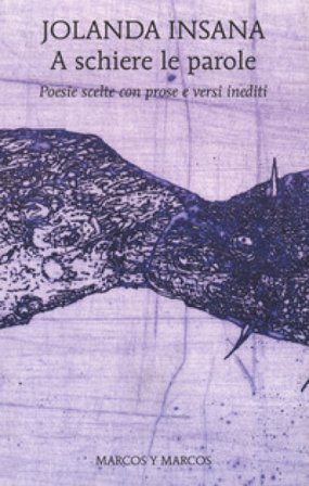 A schiere le parole. Poesie scelte con prose e versi inediti Jolanda Insana