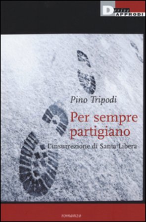 Per sempre partigiano. L'insurrezione di Santa Libera Pino Tripodi