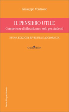 Il pensiero utile. Competenze di filosofia non solo per studenti. Nuova ediz. Giuseppe Ventrone