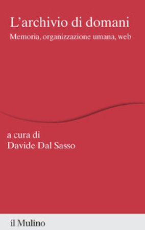 L'archivio di domani. Memoria, organizzazione umana, web
