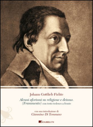 Alcuni aforismi su religione e deismo (frammento). Testo originale a fronte Johann Gottlieb Fichte