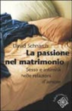 La passione del matrimonio. Sesso e intimità nelle relazioni d'amore David Schnarch