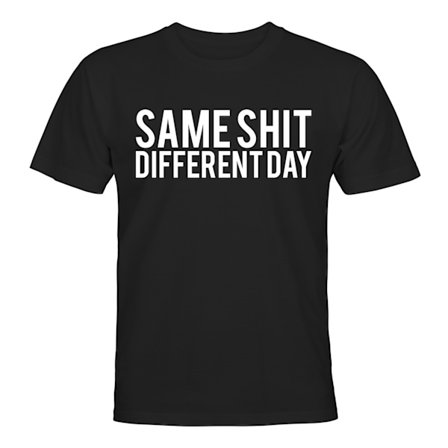 Same Shit Different Day - T-SHIRT - HERR