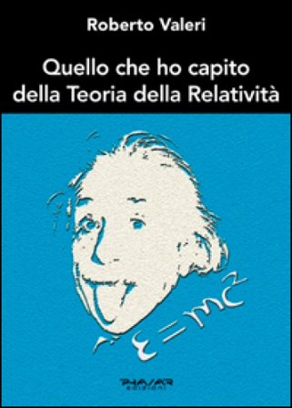 Quello che ho capito della teoria della relatività Roberto Valeri