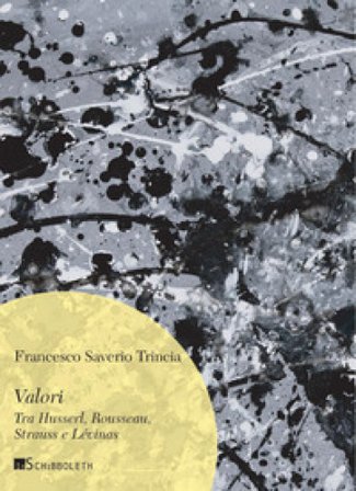 Valori. Tra Husserl, Rousseau, Strauss e Lévinas Francesco Saverio Trincia