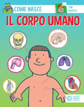 Il corpo umano. Ediz. a colori. Con Adesivi Cinzia Bonci