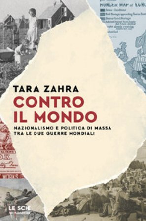 Contro il mondo. Nazionalismo e politica di massa tra le due guerre mondiali Tara Zahra